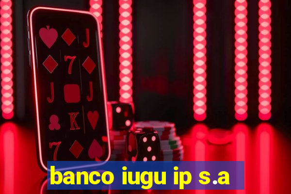 banco iugu ip s.a